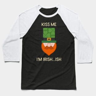 Kiss me I'm Irish...ish Baseball T-Shirt